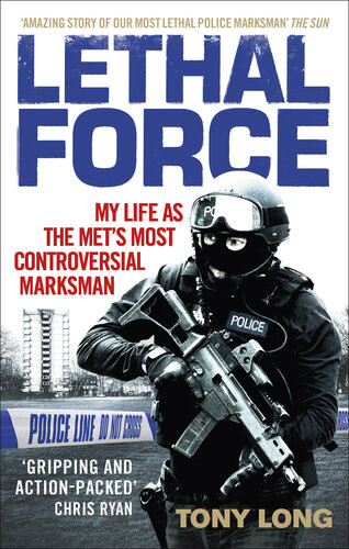 Lethal Force My Life As The Mets Most Controversial Marksman Tony Long
