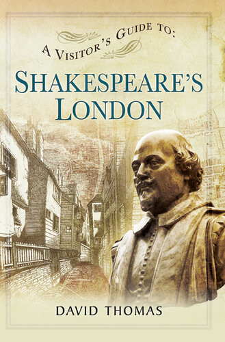 A Visitors Guide To Shakespeares London David Thomas