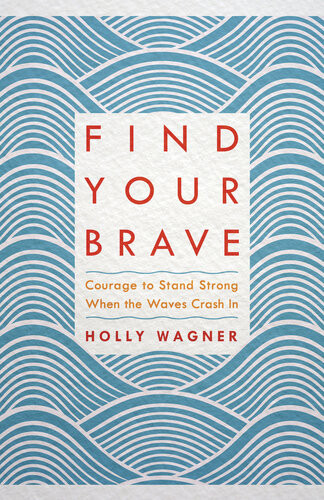 Find Your Brave Courage To Stand Strong When The Waves Crash In Holly Wagner