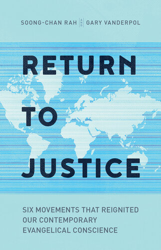 Return To Justice Six Movements That Reignited Our Contemporary Evangelical Conscience Soongchan Rah Gary Vanderpol