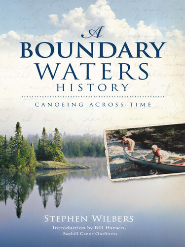 A Boundary Waters History Canoeing Across Time Stephen Wilbers