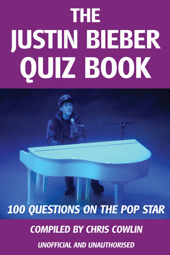 The Justin Bieber Quiz Book 100 Questions On The Pop Star Chris Cowlin