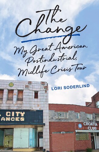 The Change My Great American Postindustrial Midlife Crisis Tour Lori Soderlind