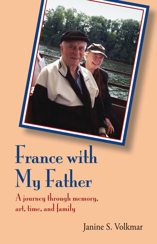 France With My Father A Journey Through Memory Art Time And Family Janine S Volkmar