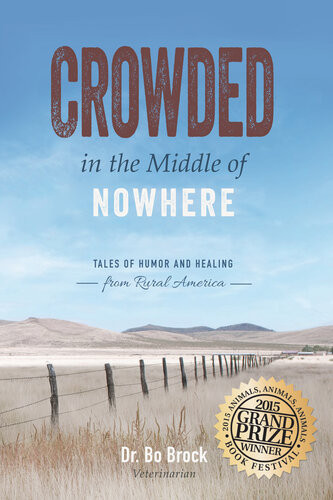 Crowded In The Middle Of Nowhere Tales Of Humor And Healing From Rural America Bo Brock