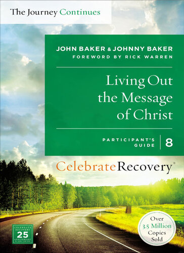 Living Out The Message Of Christ The Journey Continues Participants Guide 8 A Recovery Program Based On Eight Principles From The Beatitudes John Baker Johnny Baker