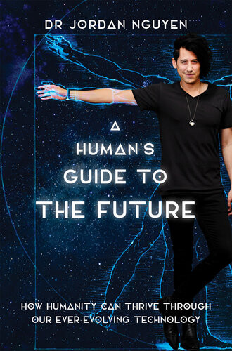 A Humans Guide To The Future Dr Jordan Nguyen
