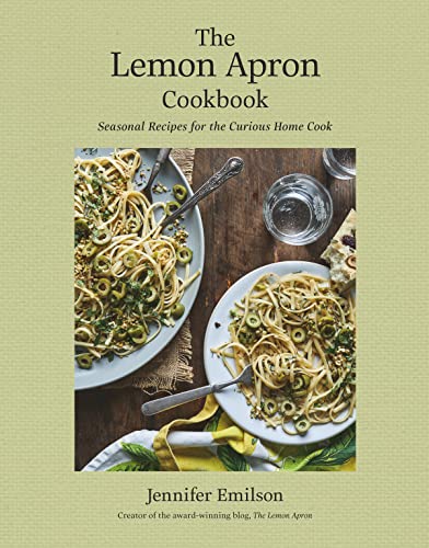 The Lemon Apron Cookbook Seasonal Recipes For The Curious Home Cook Jennifer Emilson