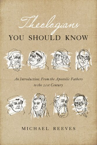 Theologians You Should Know An Introduction From The Apostolic Fathers To The 21st Century Michael Reeves