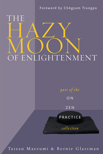 The Hazy Moon Of Enlightenment Part Of The On Zen Practice Collection Bernie Glassman Taizan Maezumi