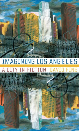 Imagining Los Angeles A City In Fiction David Fine