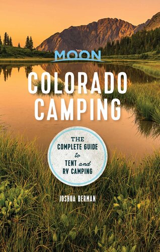 Moon Colorado Camping The Complete Guide To Tent And Rv Camping 6th Edition Joshua Berman