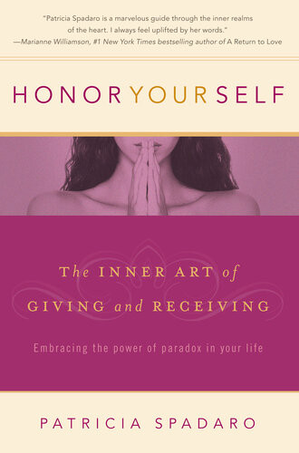 Honor Yourself The Inner Art Of Giving And Receiving Patricia Spadaro