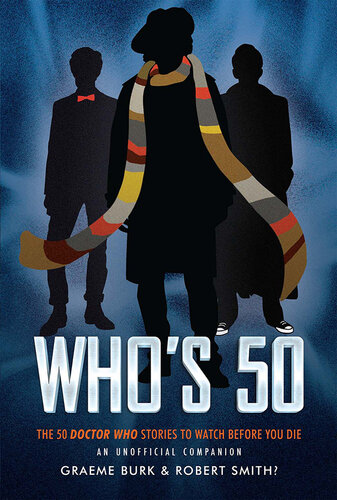 Whos 50 The 50 Doctor Who Stories To Watch Before You Die Graeme Burk Robert Smith