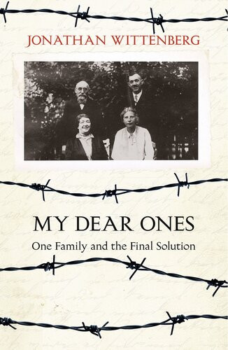 My Dear Ones One Family And The Final Solution Jonathan Wittenberg