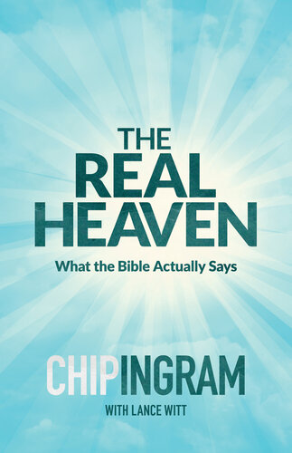 The Real Heaven What The Bible Actually Says 1st Chip Ingram Lance Witt