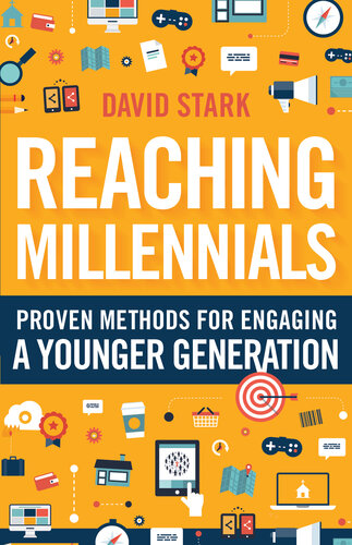 Reaching Millennials Proven Methods For Engaging A Younger Generation David Stark