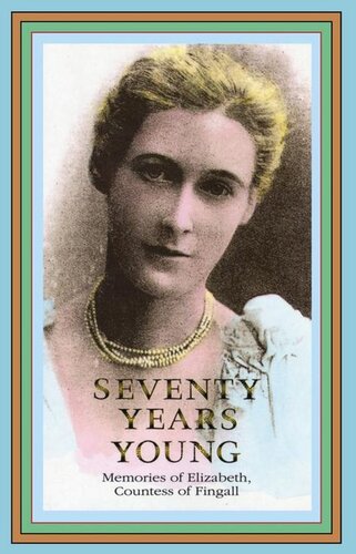 Seventy Years Young Memoirs Of Elizabeth Countess Of Fingall Pamela Hinkson