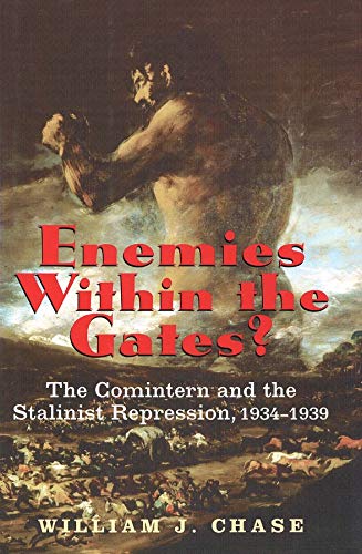 Enemies Within The Gates The Comintern And The Stalinist Repression 19341939 1st Edition William J Chase