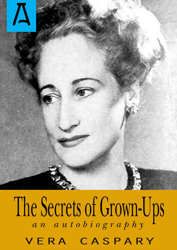 The Secrets Of Grownups An Autobiography Vera Caspary