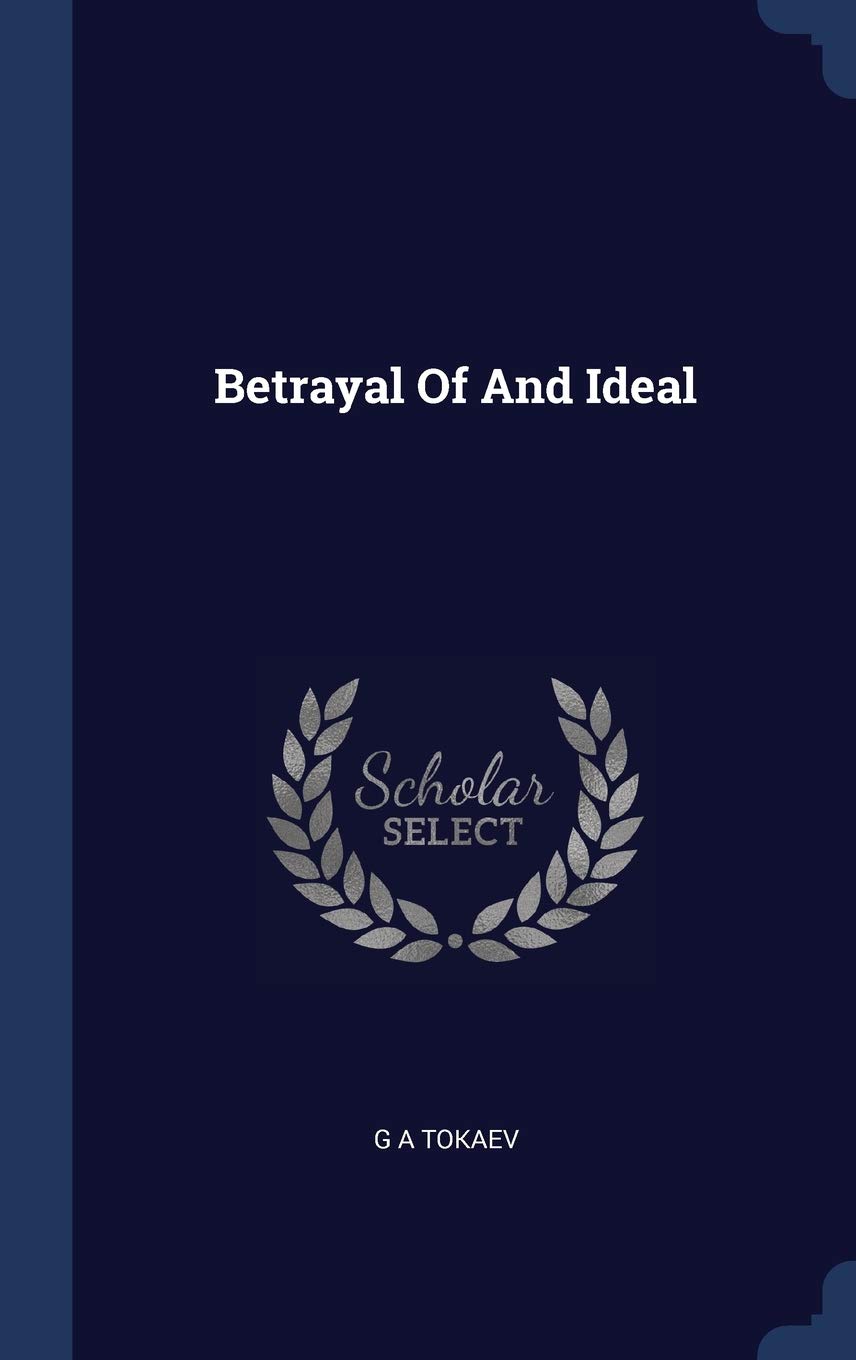 Betrayal Of An Ideal G A Tokaev