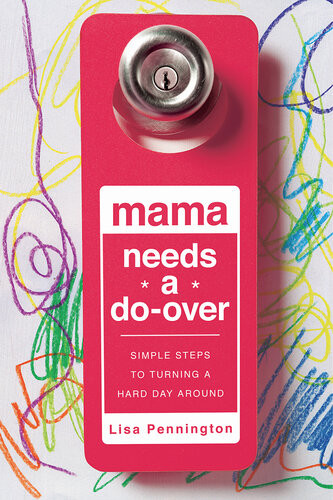 Mama Needs A Doover Simple Steps To Turning A Hard Day Around Lisa Pennington