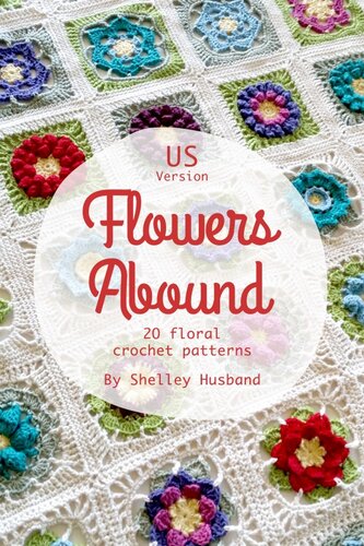 Flowers Abound 20 Floral Crochet Patterns Us Version Shelley Husband