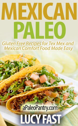 Mexican Paleo Gluten Free Recipes For Tex Mex And Mexican Comfort Food Made Easy Lucy Fast