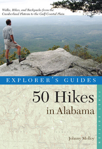 Explorers Guides 50 Hikes In Alabama Walks Hikes Backpacks From The Mountains To The Coast And Throughout The Heart Of Dixie Johnny Molloy
