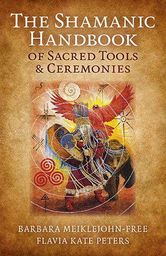 The Shamanic Handbook Of Sacred Tools And Ceremonies Barbara Meiklejohnfree Flavia Kate Peters