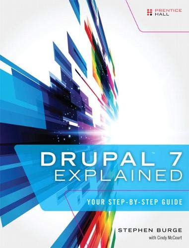 Drupal 7 Explained Your Stepbystep Guide 1st Edition Stephen Burge Burge