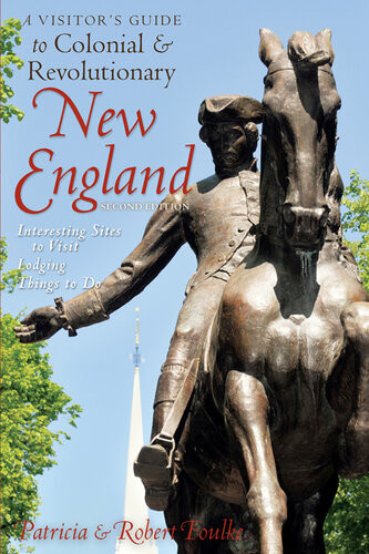 A Visitors Guide To Colonial Revolutionary New England Interesting Sites To Visit Lodging Dining Things To Do 2nd Edition Robert Foulke