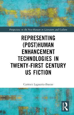 Representing Posthuman Enhancement Technologies In Twentyfirst Century Us Fiction Carmen Laguartabueno