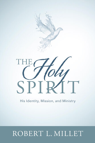 The Holy Spirit His Identity Mission And Ministry Robert L Millet