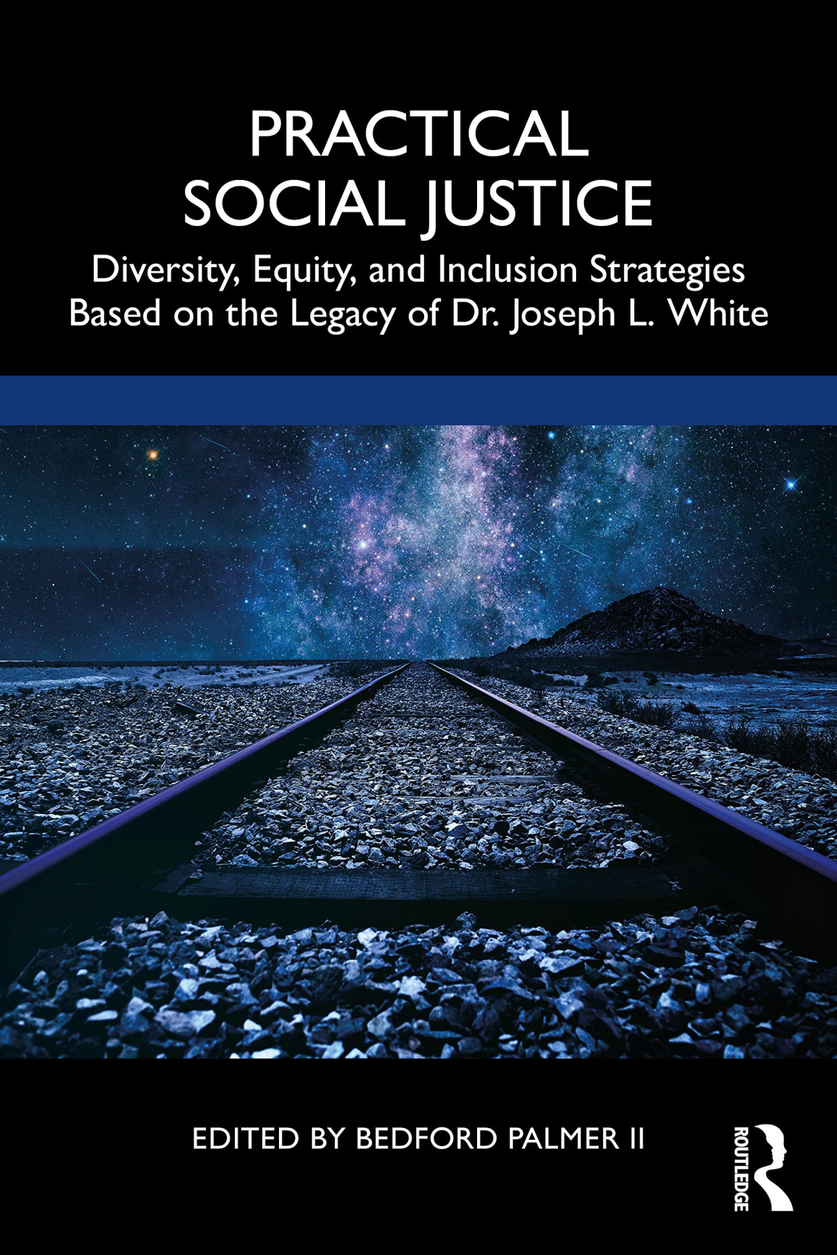 Practical Social Justice Diversity Equity And Inclusion Strategies Based On The Legacy Of Dr Joseph L White Bedford Palmer Ii Editor