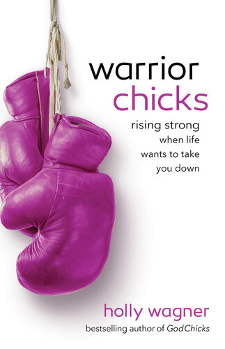 Warrior Chicks Rising Strong When Life Wants To Take You Down Holly Wagner