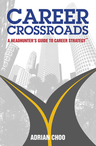 Career Crossroads A Headhunters Guide To Career Strategy Adrian Choo