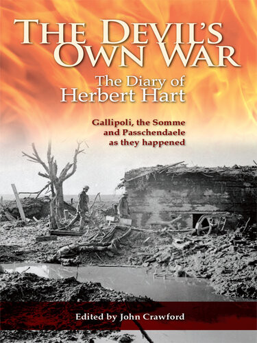The Devils Own War The Diary Of Herbert Hart Gallipoli The Somme And Passchendaele As They Happened John Crawford