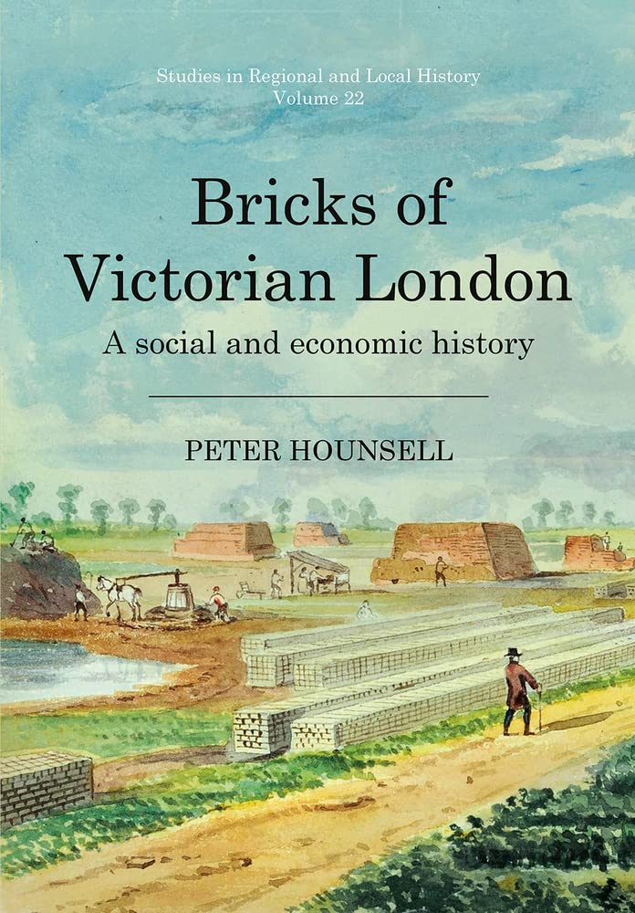 Bricks Of Victorian London A Social And Economic History Peter Hounsell
