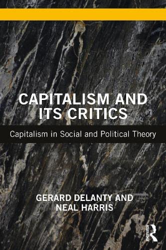 Capitalism And Its Critics Capitalism In Social And Political Theory Gerard Delanty