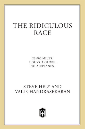The Ridiculous Race 26000 Miles 2 Guides 1 Globe No Airplanes Steve Hely Vali Chandrasekaran