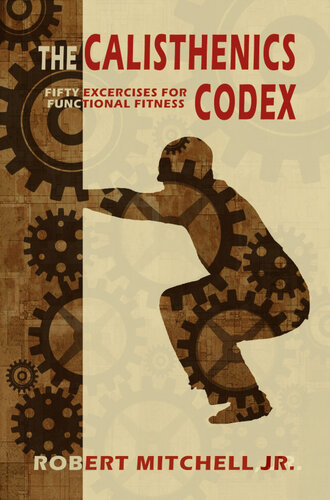 The Calisthenics Codex Fifty Exercises For Functional Fitness Robert Mitchell