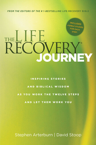 The Life Recovery Journey Inspiring Stories And Biblical Wisdom As You Work The Twelve Steps And Let Them Work You Stephen Arterburn David Stoop