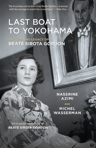 Last Boat To Yokohama The Life And Legacy Of Beate Sirota Gordon Nassrine Azimi Michel Wasserman