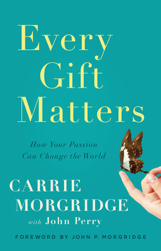 Every Gift Matters How Your Passion Can Change The World Carrie Morgridge