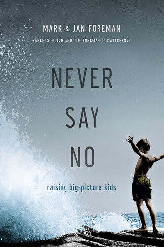 Never Say No Raising Bigpicture Kids Mark Foreman Jan Foreman