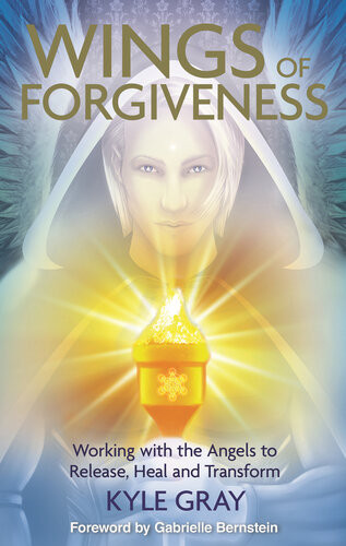 Wings Of Forgiveness Working With The Angels To Release Heal And Transform Kyle Gray