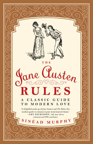 The Jane Austen Rules A Classic Guide To Modern Love Sinead Murphy