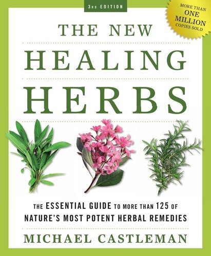 The New Healing Herbs The Essential Guide To More Than 125 Of Natures Most Potent Herbal Remedies Michael Castleman