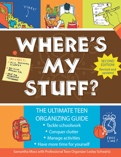 Wheres My Stuff The Ultimate Teen Organizing Guide Samantha Moss Lesley Schwartz